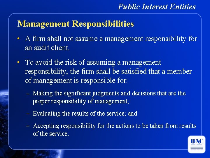Public Interest Entities Management Responsibilities • A firm shall not assume a management responsibility