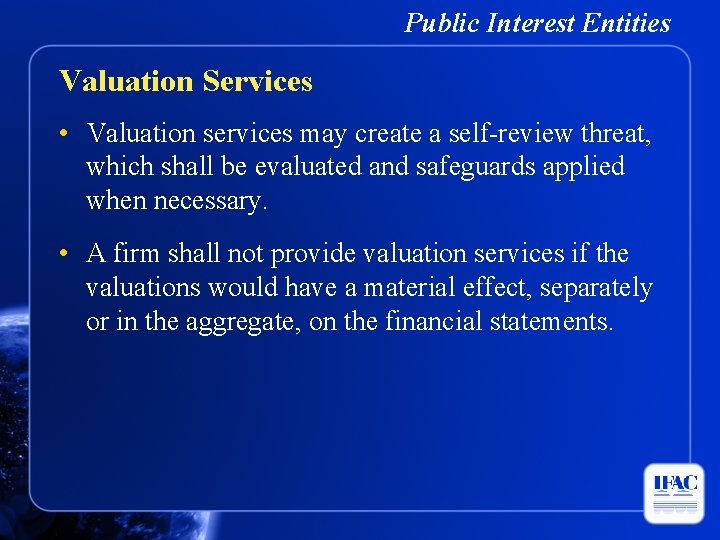 Public Interest Entities Valuation Services • Valuation services may create a self-review threat, which