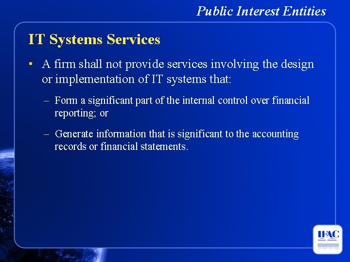 Public Interest Entities IT Systems Services • A firm shall not provide services involving