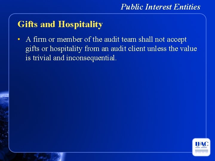 Public Interest Entities Gifts and Hospitality • A firm or member of the audit