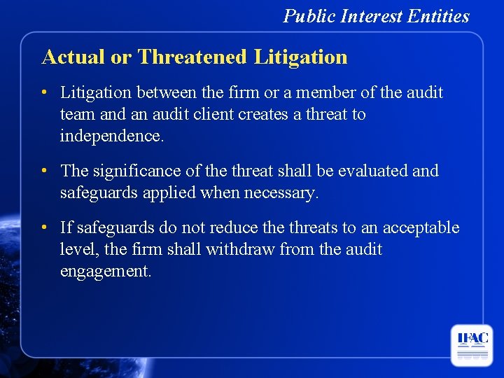 Public Interest Entities Actual or Threatened Litigation • Litigation between the firm or a