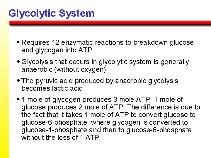 Glycolytic System w Requires 12 enzymatic reactions to breakdown glucose and glycogen into ATP