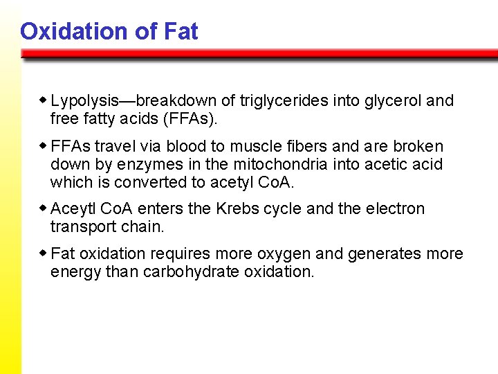 Oxidation of Fat w Lypolysis—breakdown of triglycerides into glycerol and free fatty acids (FFAs). Oxidation of Fat w Lypolysis—breakdown of triglycerides into glycerol and free fatty acids (FFAs).