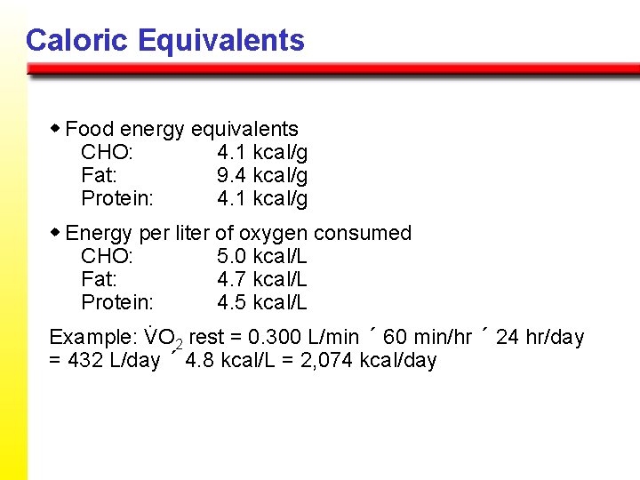Caloric Equivalents w Food energy equivalents CHO: 4. 1 kcal/g Fat: 9. 4 kcal/g