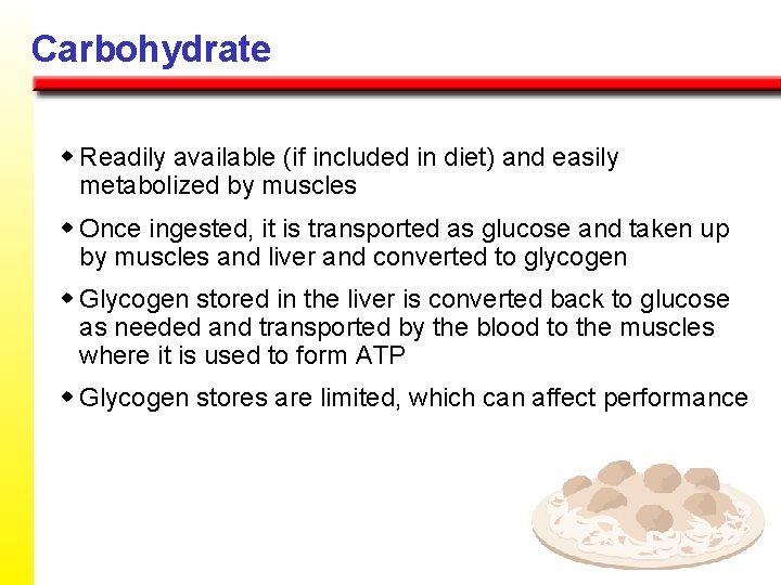 Carbohydrate w Readily available (if included in diet) and easily metabolized by muscles w