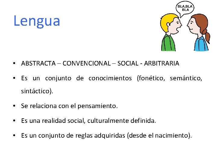 Lengua • ABSTRACTA – CONVENCIONAL – SOCIAL - ARBITRARIA • Es un conjunto de