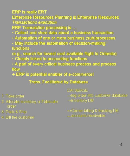ERP is really ERT Enterprise Resources Planning is Enterprise Resources Transactions execution ERP Transaction