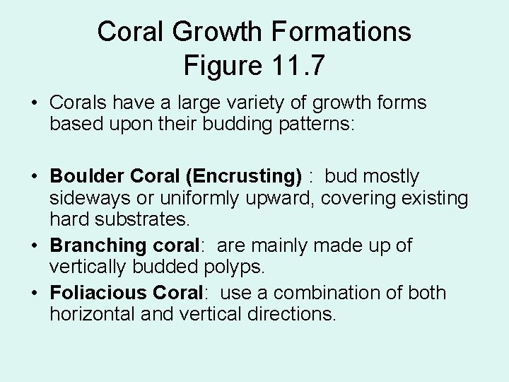 Coral Growth Formations Figure 11. 7 • Corals have a large variety of growth