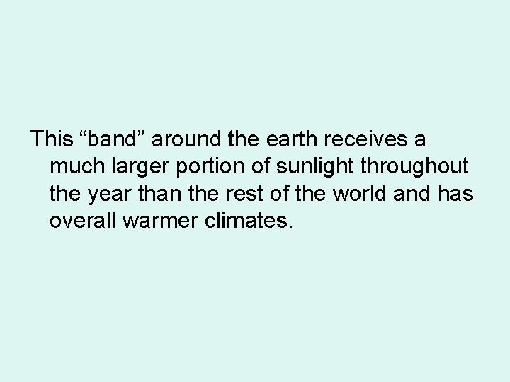 This “band” around the earth receives a much larger portion of sunlight throughout the