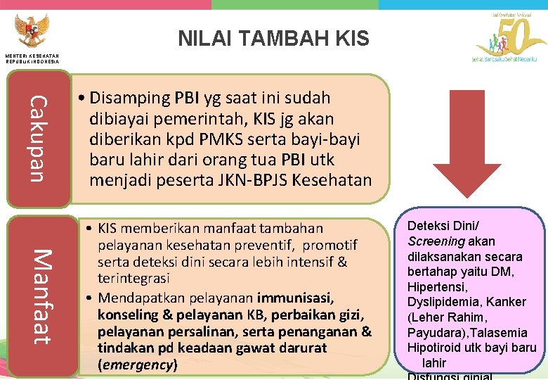 NILAI TAMBAH KIS MENTERI KESEHATAN REPUBLIK INDONESIA Cakupan • Disamping PBI yg saat ini