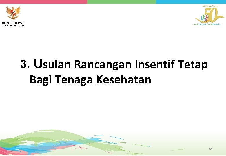 MENTERI KESEHATAN REPUBLIK INDONESIA 3. Usulan Rancangan Insentif Tetap Bagi Tenaga Kesehatan 33 