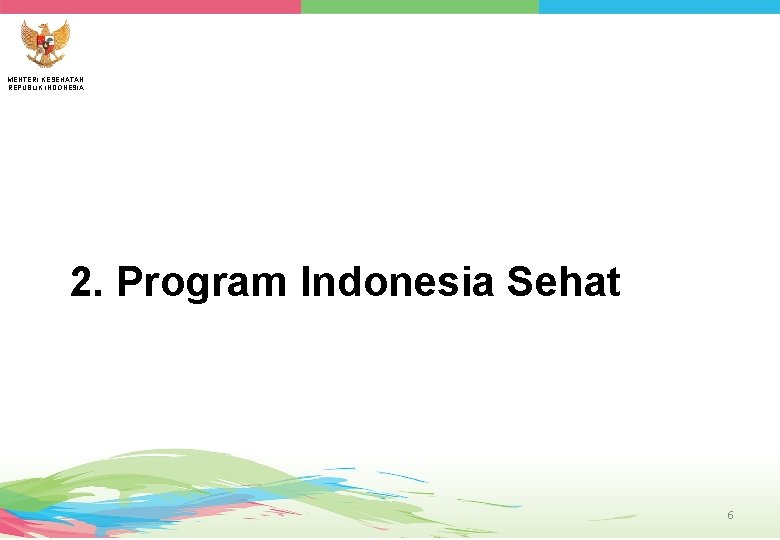 MENTERI KESEHATAN REPUBLIK INDONESIA 2. Program Indonesia Sehat 6 