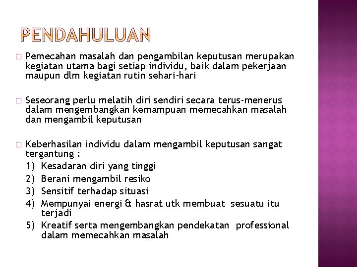 � Pemecahan masalah dan pengambilan keputusan merupakan kegiatan utama bagi setiap individu, baik dalam
