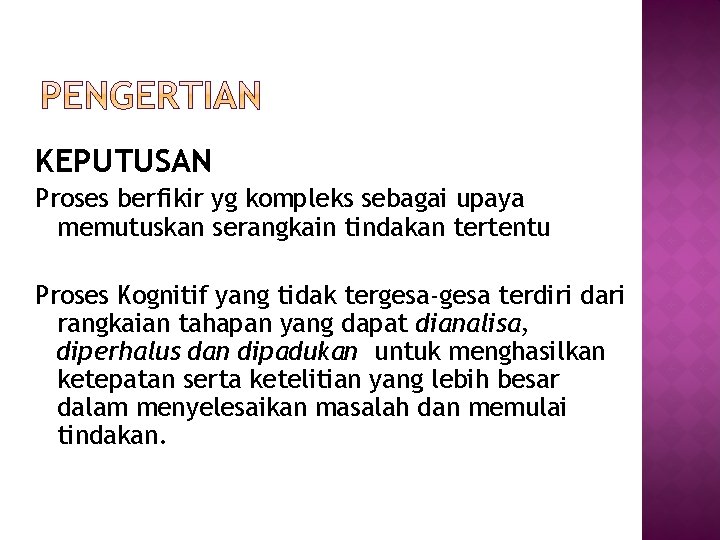 KEPUTUSAN Proses berfikir yg kompleks sebagai upaya memutuskan serangkain tindakan tertentu Proses Kognitif yang