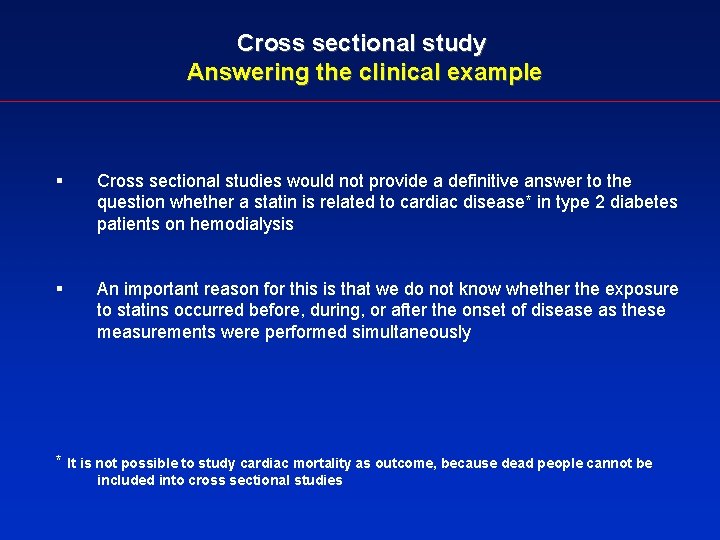 Cross sectional study Answering the clinical example § Cross sectional studies would not provide