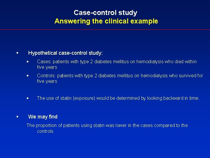 Case-control study Answering the clinical example § § Hypothetical case-control study: § Cases: patients