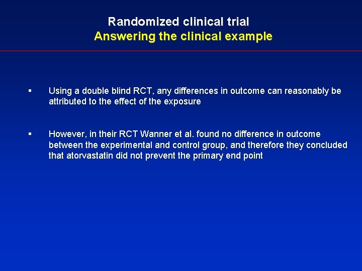 Randomized clinical trial Answering the clinical example § Using a double blind RCT, any