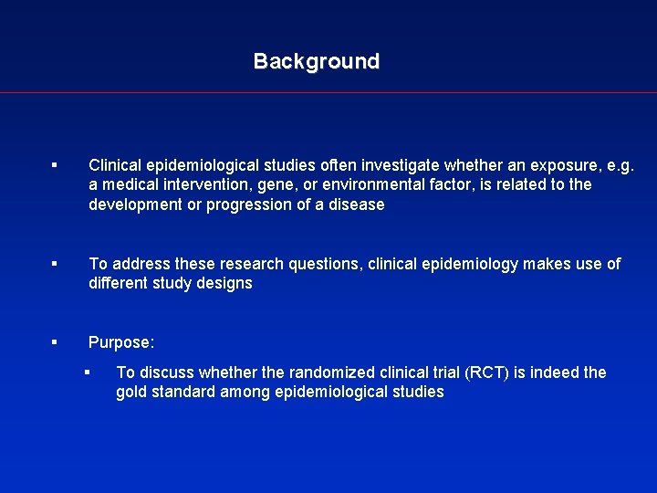 Background § Clinical epidemiological studies often investigate whether an exposure, e. g. a medical