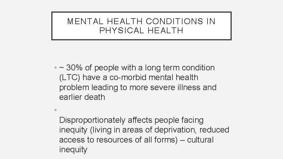 MENTAL HEALTH CONDITIONS IN PHYSICAL HEALTH • ~ 30% of people with a long