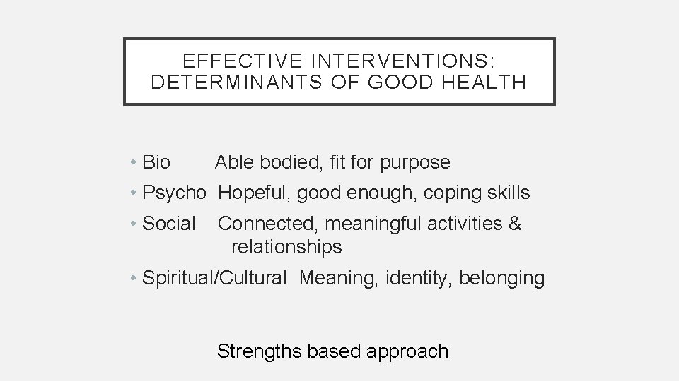 EFFECTIVE INTERVENTIONS: DETERMINANTS OF GOOD HEALTH • Bio Able bodied, fit for purpose •