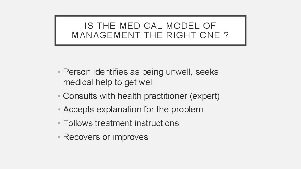 IS THE MEDICAL MODEL OF MANAGEMENT THE RIGHT ONE ? • Person identifies as
