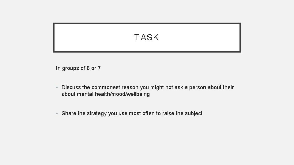 TASK In groups of 6 or 7 • Discuss the commonest reason you might