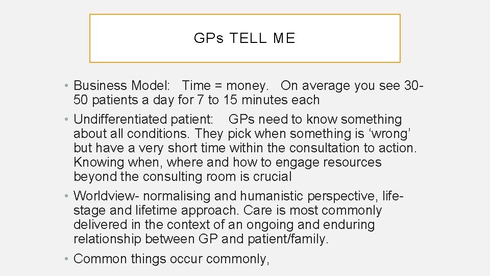 GPs TELL ME • Business Model: Time = money. On average you see 3050