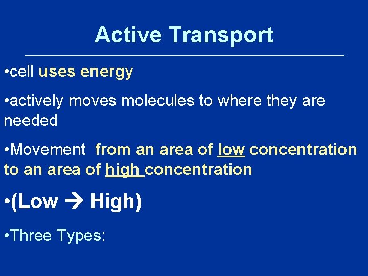 Active Transport • cell uses energy • actively moves molecules to where they are