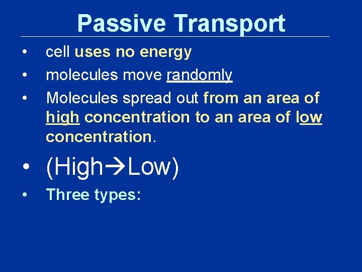 Passive Transport • • • cell uses no energy molecules move randomly Molecules spread