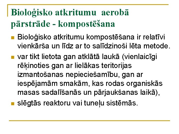 Bioloģisko atkritumu aerobā pārstrāde - kompostēšana n n n Bioloģisko atkritumu kompostēšana ir relatīvi