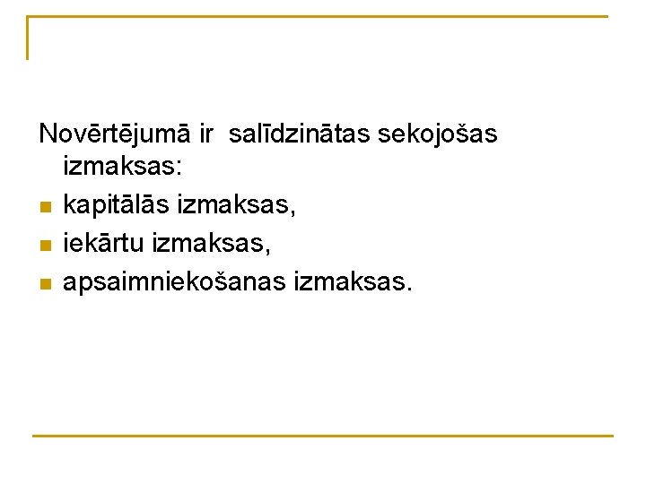 Novērtējumā ir salīdzinātas sekojošas izmaksas: n kapitālās izmaksas, n iekārtu izmaksas, n apsaimniekošanas izmaksas.