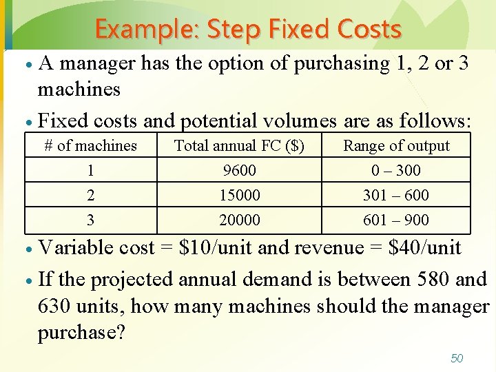 Example: Step Fixed Costs A manager has the option of purchasing 1, 2 or