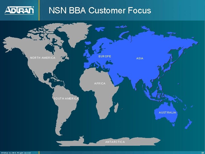 NSN BBA Customer Focus NORTH AMERICA EUROPE ASIA AFRICA SOUTH AMERICA AUSTRALIA ANTARCTICA ®