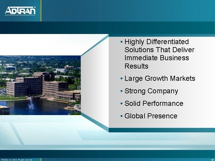  • Highly Differentiated Solutions That Deliver Immediate Business Results • Large Growth Markets