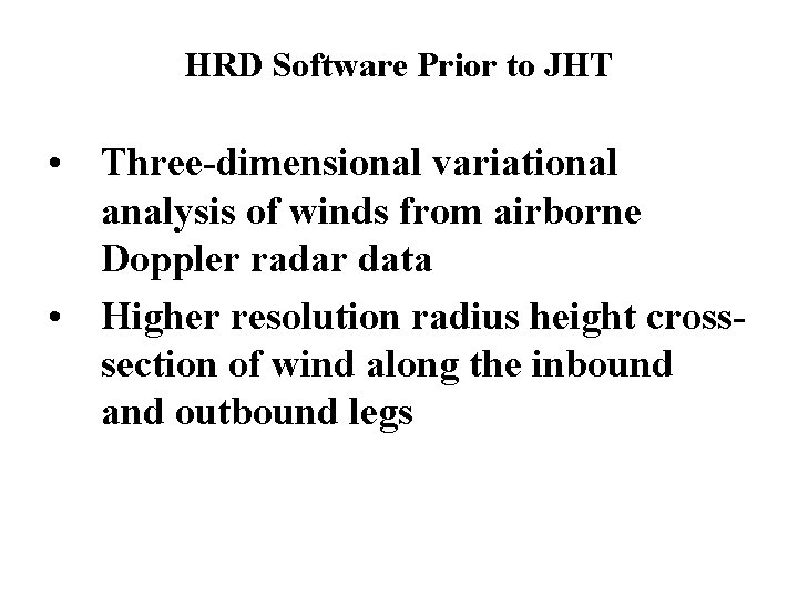 HRD Software Prior to JHT • Three-dimensional variational analysis of winds from airborne Doppler