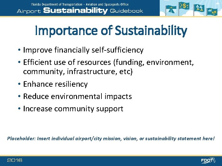 Importance of Sustainability • Improve financially self-sufficiency • Efficient use of resources (funding, environment,