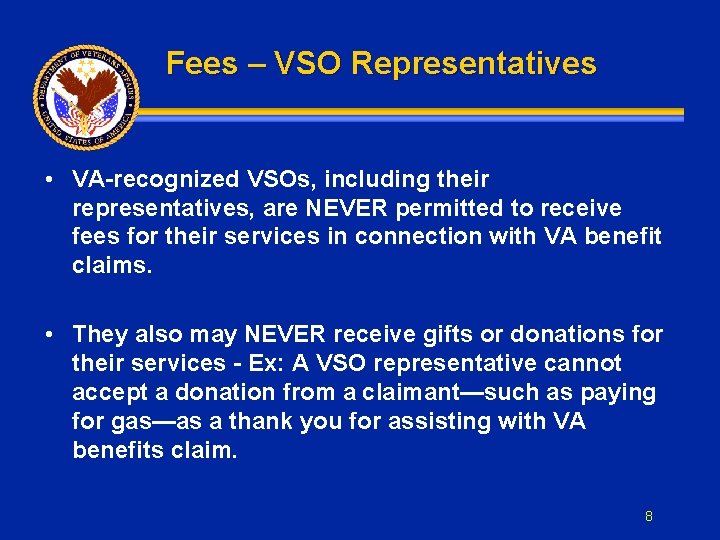 Fees – VSO Representatives • VA-recognized VSOs, including their representatives, are NEVER permitted to