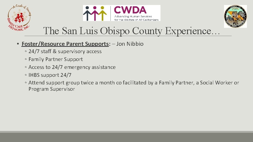 The San Luis Obispo County Experience… • Foster/Resource Parent Supports: – Jon Nibbio ◦