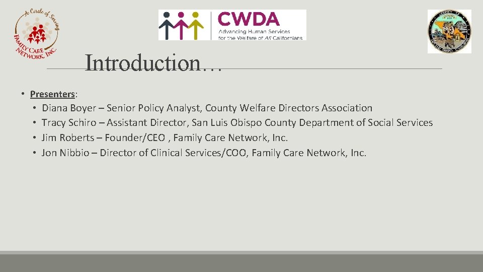 Introduction… • Presenters: • • Diana Boyer – Senior Policy Analyst, County Welfare Directors
