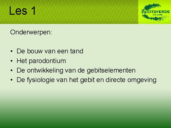 Les 1 Onderwerpen: • • De bouw van een tand Het parodontium De ontwikkeling