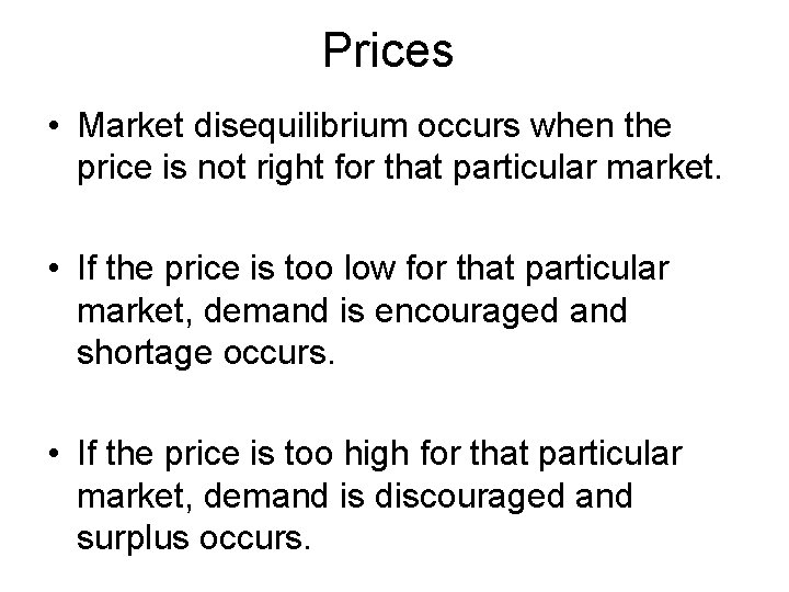 Prices • Market disequilibrium occurs when the price is not right for that particular