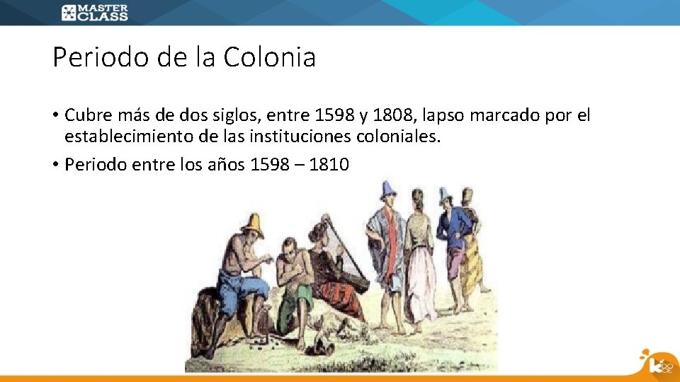 Periodo de la Colonia • Cubre más de dos siglos, entre 1598 y 1808,