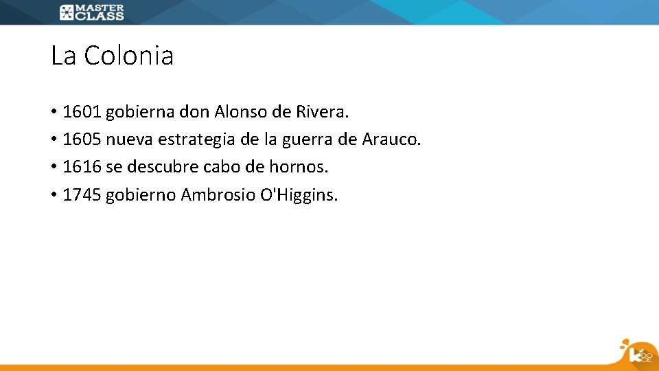 La Colonia • 1601 gobierna don Alonso de Rivera. • 1605 nueva estrategia de