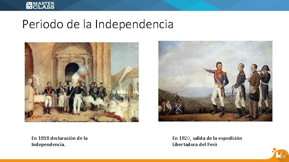 Periodo de la Independencia En 1818 declaración de la Independencia. En 1820, salida de