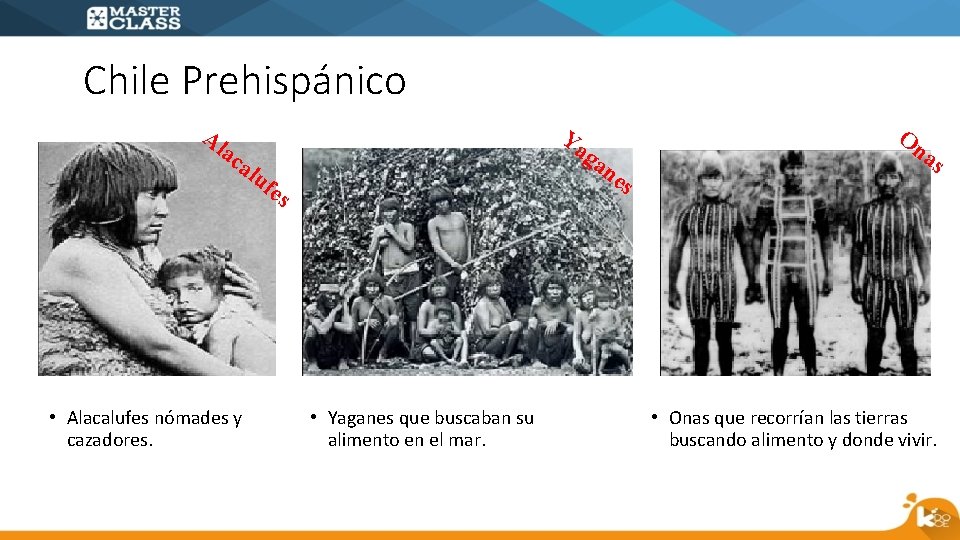 Chile Prehispánico Al Ya ga ac alu ne fes • Alacalufes nómades y cazadores.