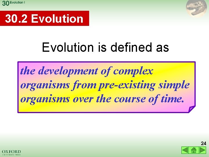 30. 2 Evolution is defined as the development of complex • organisms from pre-existing