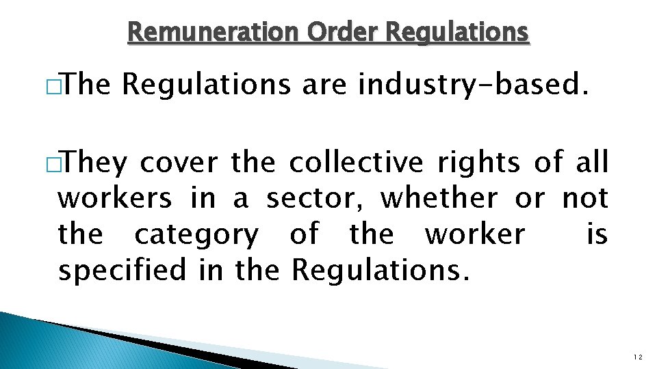 Remuneration Order Regulations �The Regulations are industry-based. �They cover the collective rights of all