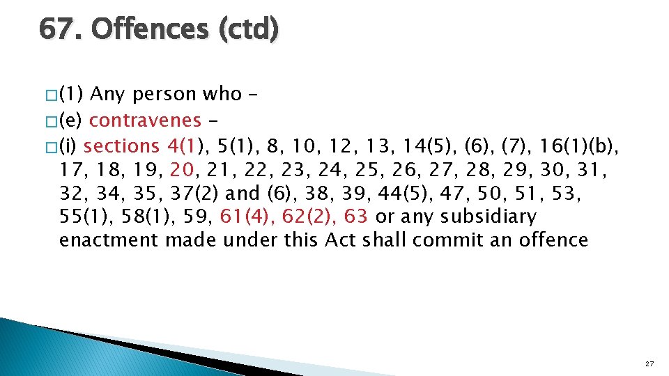 67. Offences (ctd) � (1) Any person who – � (e) contravenes – �