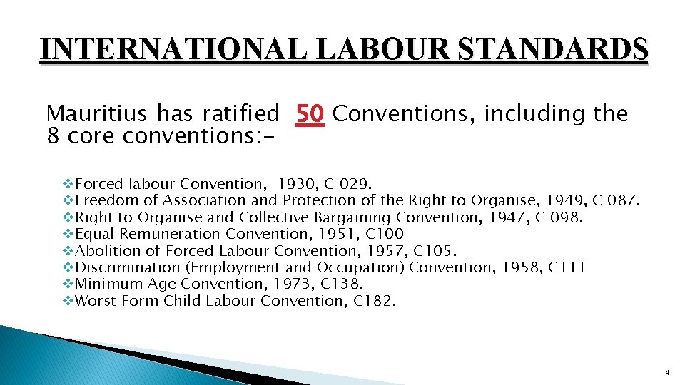 INTERNATIONAL LABOUR STANDARDS Mauritius has ratified 50 Conventions, including the 8 core conventions: v.