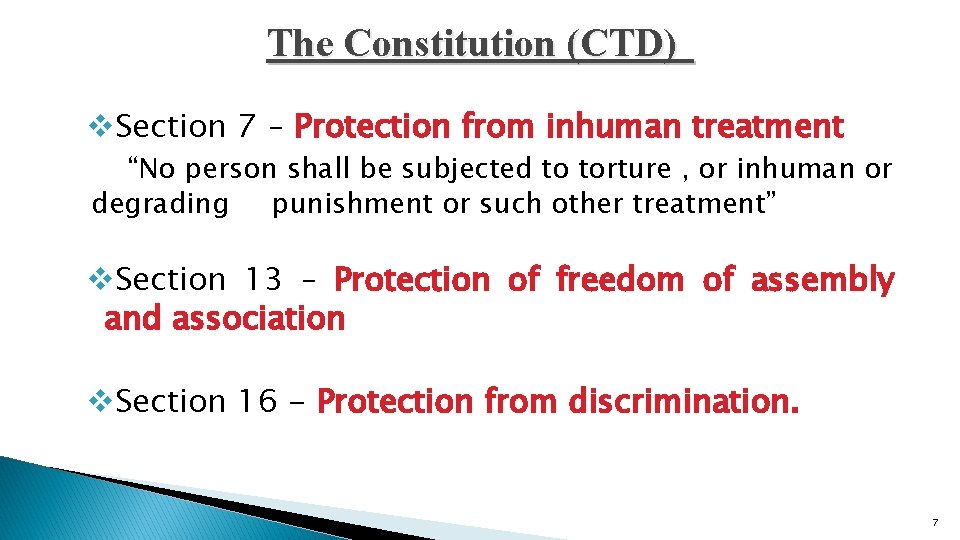 The Constitution (CTD) v. Section 7 – Protection from inhuman treatment “No person shall